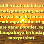 Tentu! Berikut adalah artikel mengenai game yang mencakup berbagai aspek, termasuk perkembangan industri game, genre yang populer, serta dampaknya terhadap masyarakat.