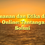 Keamanan dan Etika dalam Game Online: Tantangan dan Solusi