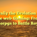 Typically the Evolution of On the web Gaming: From Mmorpgs to Battle Royale