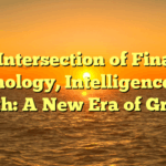 The Intersection of Finance, Technology, Intelligence, and Health: A New Era of Growth