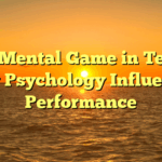 ﻿The Mental Game in Tennis: How Psychology Influences Performance