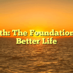 Health: The Foundation of a Better Life